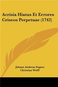 Acrisia Hiatus Et Errores Criseos Perpetuae (1742)