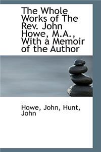 The Whole Works of the REV. John Howe, M.A., with a Memoir of the Author