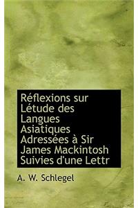 R Flexions Sur L Tude Des Langues Asiatiques Adress Es Sir James Mackintosh Suivies D'Une Lettr