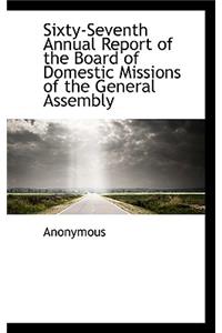 Sixty-Seventh Annual Report of the Board of Domestic Missions of the General Assembly