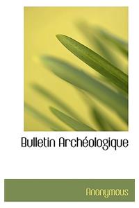 Bulletin Arch Ologique