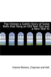 The Chimes a Goblin Story of Some Bells That Rang an Old Year Out and a New Year in