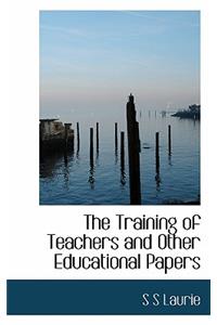 The Training of Teachers and Other Educational Papers