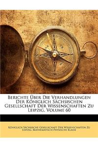 Berichte Uber Die Verhandlungen Der Koniglich Sachsischen Gesellschaft Der Wissenschaften Zu Leipzig, Volume 60