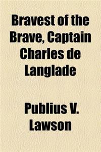 Bravest of the Brave, Captain Charles de Langlade