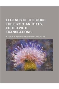 Legends of the Gods the Egyptian Texts, Edited with Translations