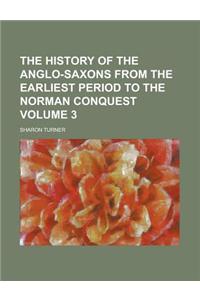 The History of the Anglo-Saxons from the Earliest Period to the Norman Conquest Volume 3