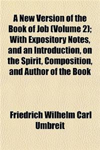 A New Version of the Book of Job (Volume 2); With Expository Notes, and an Introduction, on the Spirit, Composition, and Author of the Book