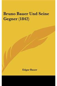 Bruno Bauer Und Seine Gegner (1842)