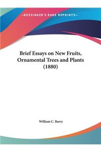 Brief Essays on New Fruits, Ornamental Trees and Plants (1880)