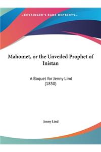Mahomet, or the Unveiled Prophet of Inistan