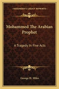Mohammed the Arabian Prophet