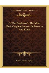 Of the Passions of the Mind Their Original Source, Differences and Kinds