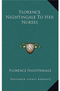 Florence Nightingale To Her Nurses