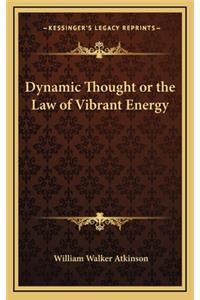 Dynamic Thought or the Law of Vibrant Energy