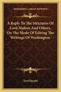 A Reply To The Strictures Of Lord Mahon And Others, On The Mode Of Editing The Writings Of Washington