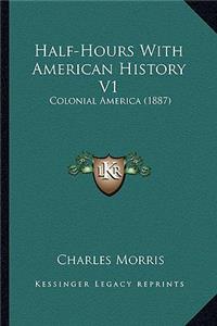 Half-Hours With American History V1