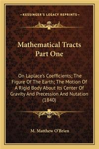 Mathematical Tracts Part One