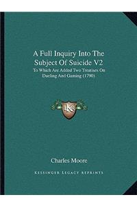 Full Inquiry Into the Subject of Suicide V2: To Which Are Added Two Treatises on Dueling and Gaming (1790)