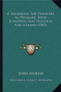 A Handbook For Travelers In Denmark, With Schleswig And Holstein And Iceland (1883)