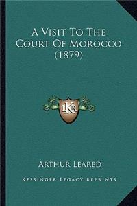 A Visit To The Court Of Morocco (1879)