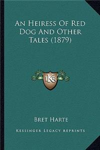 An Heiress Of Red Dog And Other Tales (1879)