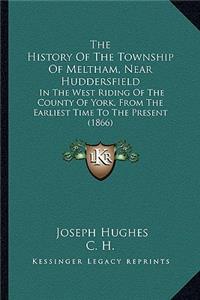 The History Of The Township Of Meltham, Near Huddersfield