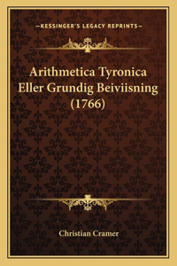 Arithmetica Tyronica Eller Grundig Beiviisning (1766)