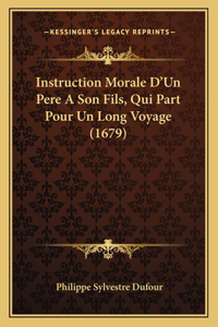 Instruction Morale D'Un Pere A Son Fils, Qui Part Pour Un Long Voyage (1679)