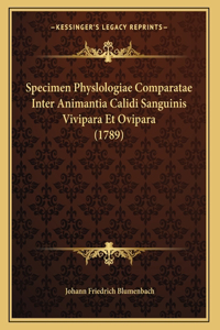 Specimen Physlologiae Comparatae Inter Animantia Calidi Sanguinis Vivipara Et Ovipara (1789)