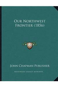 Our Northwest Frontier (1856)