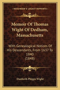 Memoir Of Thomas Wight Of Dedham, Massachusetts