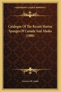 Catalogue Of The Recent Marine Sponges Of Canada And Alaska (1900)