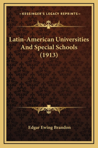 Latin-American Universities And Special Schools (1913)