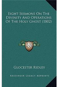 Eight Sermons On The Divinity And Operations Of The Holy Ghost (1802)