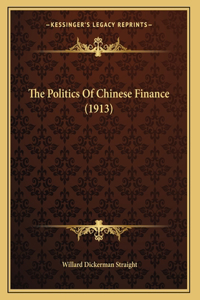 The Politics Of Chinese Finance (1913)