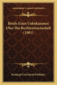 Briefe Eines Unbekannten Uber Die Rechtswissenschaft (1901)