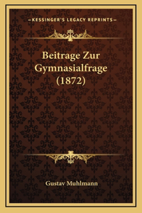 Beitrage Zur Gymnasialfrage (1872)