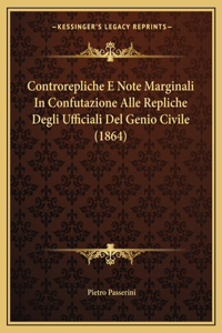 Controrepliche E Note Marginali in Confutazione Alle Repliche Degli Ufficiali del Genio Civile (1864)