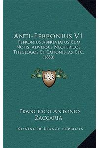 Anti-Febronius V1: Febronius Abbreviatus Cum Notis, Adversus Neotericos Theologos Et Canonistas, Etc. (1830)