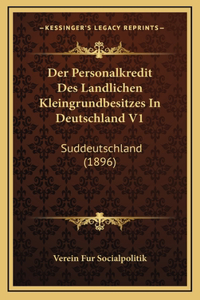 Der Personalkredit Des Landlichen Kleingrundbesitzes In Deutschland V1: Suddeutschland (1896)