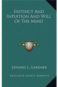 Instinct and Intuition and Will of the Mind