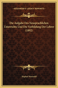 Die Aufgabe Des Neusprachlichen Unterrichts Und Die Vorbildung Der Lehrer (1892)