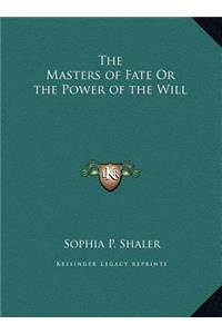The Masters of Fate Or the Power of the Will