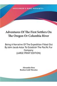 Adventures Of The First Settlers On The Oregon Or Columbia River