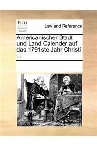 Americanischer Stadt Und Land Calender Auf Das 1791ste Jahr Christi ...
