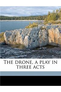 The Drone, a Play in Three Acts