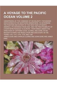 A Voyage to the Pacific Ocean; Undertaken, by the Command of His Majesty, for Making Discoveries in the Northern Hemisphere, to Determine the Positi