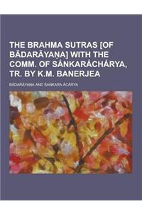 The Brahma Sutras [Of B Dar YA A] with the Comm. of Sankaracharya, Tr. by K.M. Banerjea