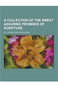 A Collection of the Sweet Assuring Promises of Scripture; Or, the Believers' Inheritance